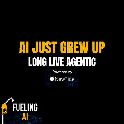 AI Grows Up - Long Live Agentic