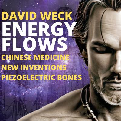 Ep 103 - David Weck Talks Skeleton, Piezoelectrics, Chinese Medicine Meridians, New Inventions, and MORE