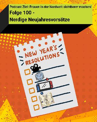 Folge 100 - Nerdige Neujahresvorsätze