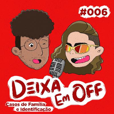 #006 - Casos de Família e a Identificação Popular