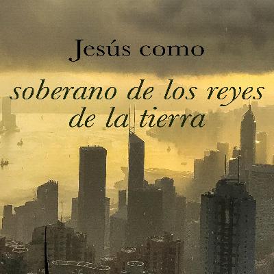 Jesús como Soberano de los reyes de la tierra