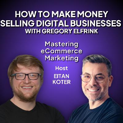 183. How to Make Money Selling Digital Businesses with Gregory Elfrink
