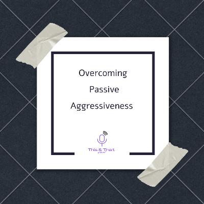 Overcoming Passive Aggressiveness|| Episode 2 || Samuel Ntiri