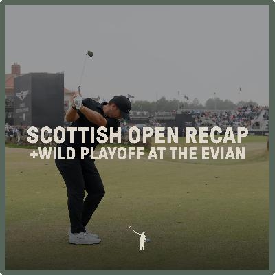 1038: Scottish Open Recap + Wild Playoff at the Evian