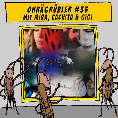 Ohrägrübler #35 (Mit Mira, Cachita & Gigi)