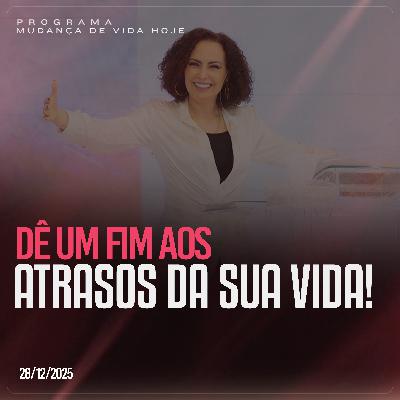 Dê um fim aos atrasos da sua vida! | Mudança de Vida Hoje