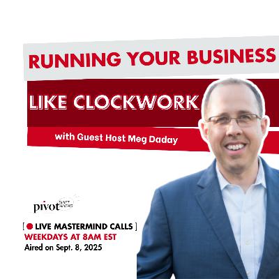 Running your Business Like Clockwork ... with Guest Host Meg Daday