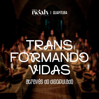 TRANSFORMANDO VIDAS ATRAVÉS DO DISCIPULADO - DISC CELSO PEREIRA