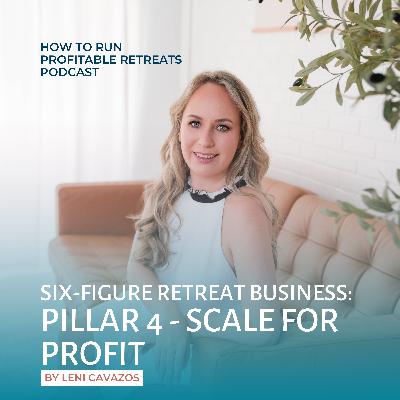 Six-Figure Retreat Business: Pillar 4 - Scale for profit