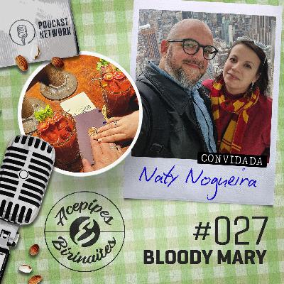 Acepipes e Birinaites #027 - Bloody Mary, com Naty Nogueira Acepipes e Birinaites #027 - Bloody Mary, com Naty Nogueira