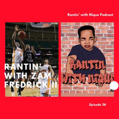 Rantin’ with Zam Fredrick II