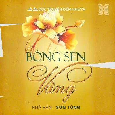 Tiểu thuyết 'Bông sen vàng' (phần 16) - Sơn Tùng Tiểu thuyết 'Bông sen vàng' (phần 16) - Sơn Tùng