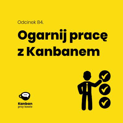 84. Ogarnij pracę z Kanbanem