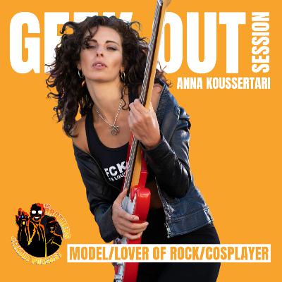 GEEK OUT SESSION WITH ANNA KOUSSERTARI - SEASON GEEK OUT SESSION WITH ANNA KOUSSERTARI - SEASON