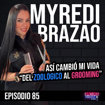 Myredi Brazao, del zoológico al grooming: de veterinaria a peluquera canina - Ep #85