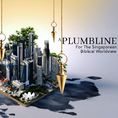 A Plumbline For The Singaporean Biblical Worldview A Plumbline For The Singaporean Biblical Worldview