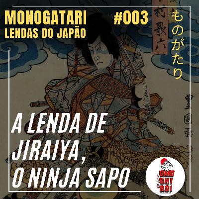 #003 – Jiraiya, o ninja sapo - Monogatari Lendas do Japão #003 – Jiraiya, o ninja sapo - Monogatari Lendas do Japão