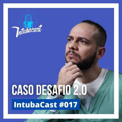 Caso desafio | Intubacast #017