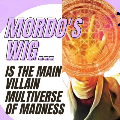 IS MORDO'S WIG THE MAIN VILLAIN IN THE MULTIVERSE OF MADNESS???