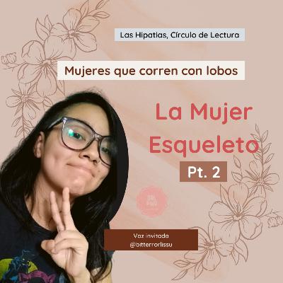 La Mujer Esqueleto pt2; Mujeres que corren con los lobos.