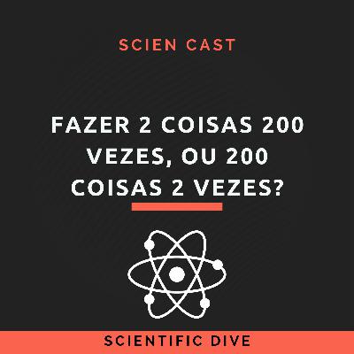 #14 Fazer 2 coisas 200 vezes ou 200 coisas 2 vezes?