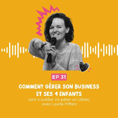 Comment gérer son business et ses 4 enfants sans s'oublier (ni péter un câble), avec Laurie Piffero