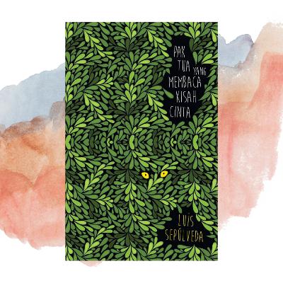 21. Review Pak Tua yang Membaca Kisah Cinta - Luis Sepúlveda : Kehidupan di Tengah Hutan Rimba