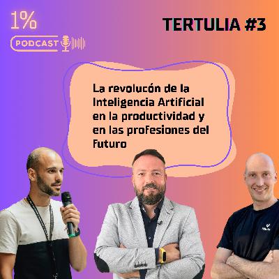 Tertulia #3: La revolucón de la Inteligencia Artificial en la productividad y en las profesiones del futuro