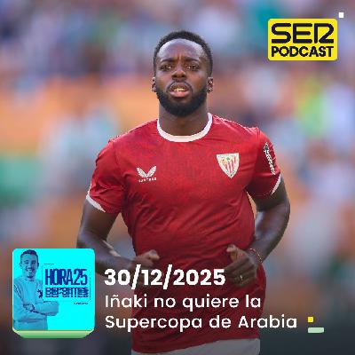 Hora 25 Deportes | Iñaki Williams no quiere la Supercopa de Arabia Hora 25 Deportes | Iñaki Williams no quiere la Supercopa de Arabia