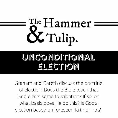 UNCONDITIONAL ELECTION // The Doctrines of Grace UNCONDITIONAL ELECTION // The Doctrines of Grace