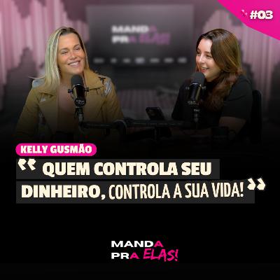 Mulheres e Finanças #03: COMO COMEÇAR A INVESTIR (Mesmo com Pouco Dinheiro) | Part. Kelly Gusmão