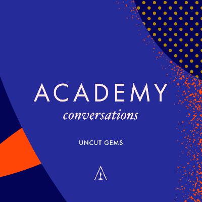 Academy Conversations Uncut – Uncut Gems