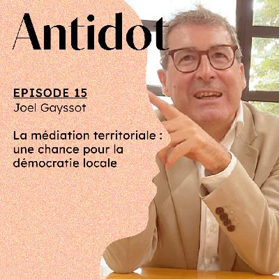 15. La médiation territoriale : une chance pour la démocratie locale, avec Joël Gayssot 15. La médiation territoriale : une chance pour la démocratie locale, avec Joël Gayssot
