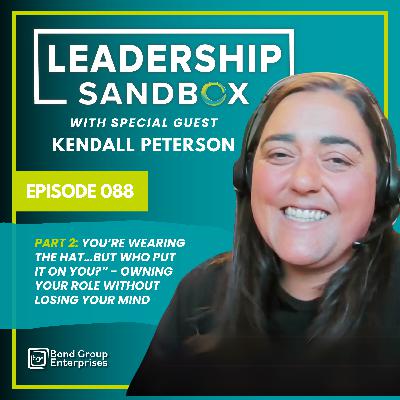 SERIES: Part 2: You’re Wearing the Hat… But Who Put It On You?” - Owning Your Role Without Losing Your Mind, with Guest Kendall Peterson