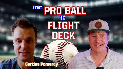 Ep. 303 From Pro Ball to the Flight Deck with Curtiss Pomeroy
