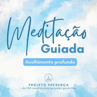 Meditação guiada - Acolhimento profundo Meditação guiada - Acolhimento profundo