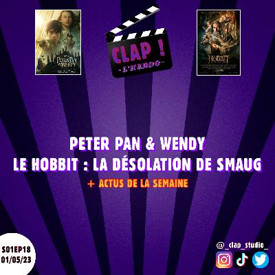 CLAP ! L'Hebdo (S01EP18) - Peter Pan & Wendy & Le Hobbit : La Désolation de Smaug (+ Actus de la semaine)