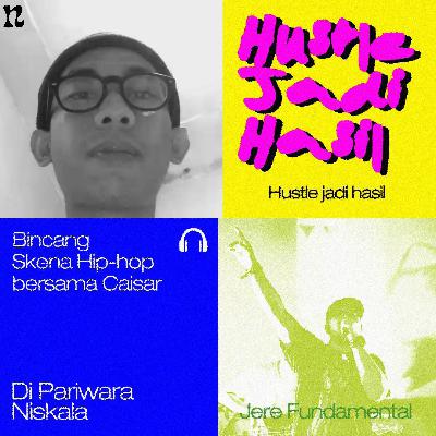 Hustle Jadi Hasil - Bincang Skena Hip-hop bersama Jere Fundamental