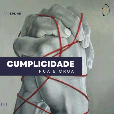 #45 - Cumplicidade