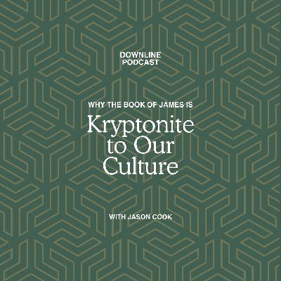 Why James is Kryptonite to Our Culture with Jason Cook Why James is Kryptonite to Our Culture with Jason Cook