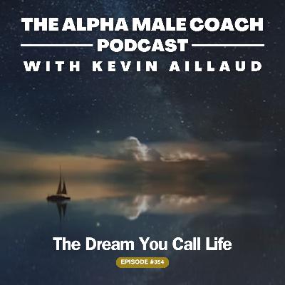Episode 354: The Dream You Call Life