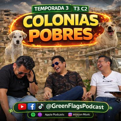 T3 Cap 2 - 😂 Vivir en Colonias Pobres: Green Flags T3 Cap 2 - 😂 Vivir en Colonias Pobres: Green Flags