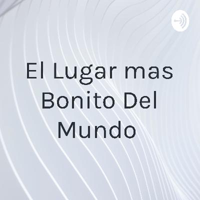 El lugar más bonito del mundo