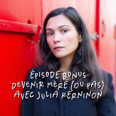 Bonus : Devenir mère (ou pas) avec Julia Kerninon Bonus : Devenir mère (ou pas) avec Julia Kerninon