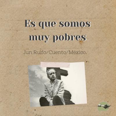 9. Es que somos muy pobres -Juan Rulfo