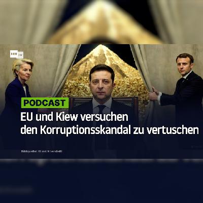 Die EU und Kiew versuchen, den Korruptionsskandal in der Ukraine zu vertuschen Die EU und Kiew versuchen, den Korruptionsskandal in der Ukraine zu vertuschen