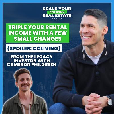 Triple Your Rental Income with a Few Small Changes (Spoiler CoLiving) | The Legacy Investor with Cameron Philgreen
