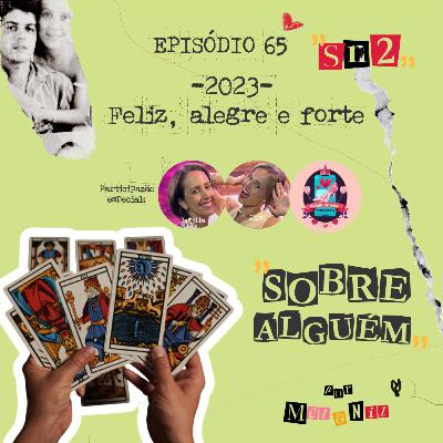 Episódio 65 - Feliz, Alegre e Forte
