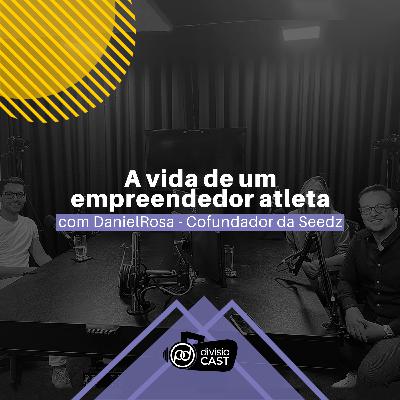A vida de um empreendedor atleta | com Daniel Rosa (Seedz)