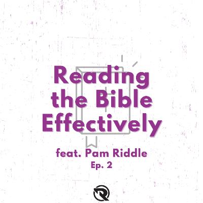 Reading The Bible Effectively (feat. Pam Riddle) | Ep. 2 Reading The Bible Effectively (feat. Pam Riddle) | Ep. 2